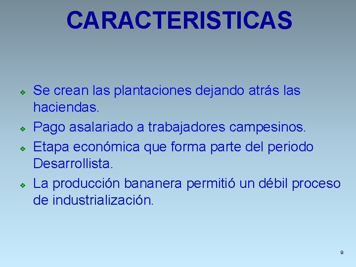 CARACTERISTICAS v v Se crean las plantaciones dejando atrás las haciendas. Pago asalariado a