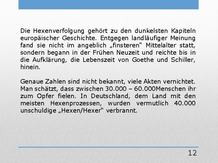 Die Hexenverfolgung gehört zu den dunkelsten Kapiteln europäischer Geschichte. Entgegen landläufiger Meinung fand sie