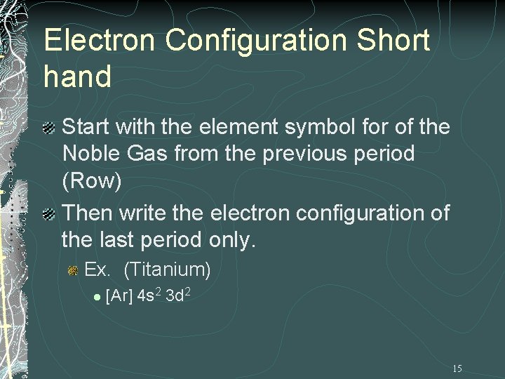 Electron Configuration Short hand Start with the element symbol for of the Noble Gas