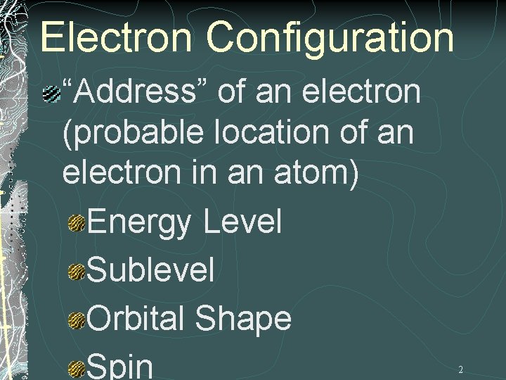 Electron Configuration “Address” of an electron (probable location of an electron in an atom)