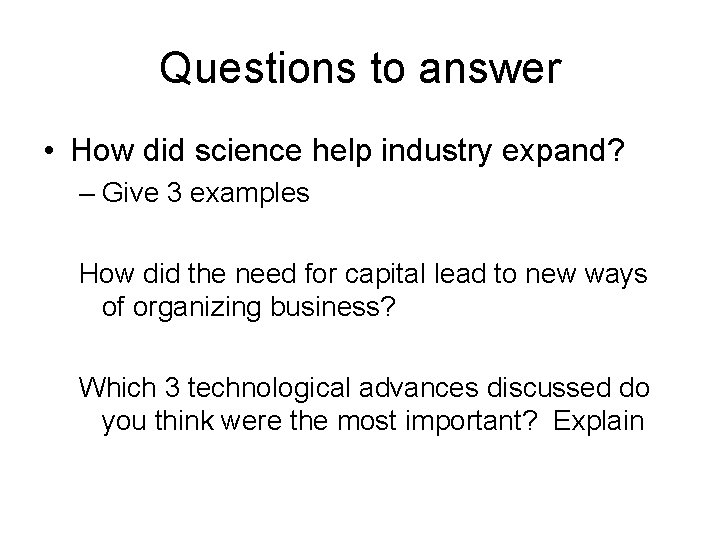Questions to answer • How did science help industry expand? – Give 3 examples