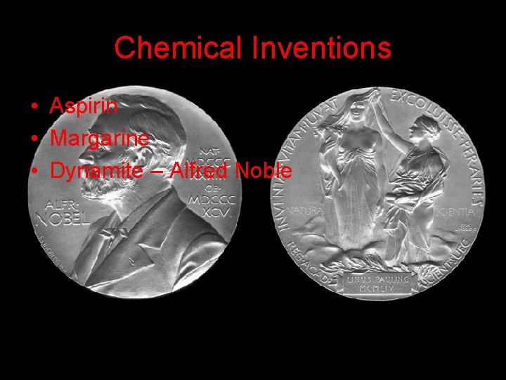 Chemical Inventions • Aspirin • Margarine • Dynamite – Alfred Noble 
