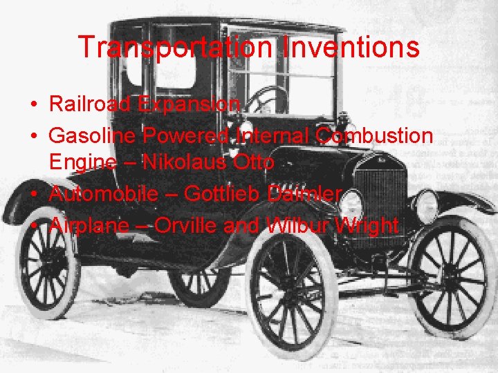 Transportation Inventions • Railroad Expansion • Gasoline Powered Internal Combustion Engine – Nikolaus Otto