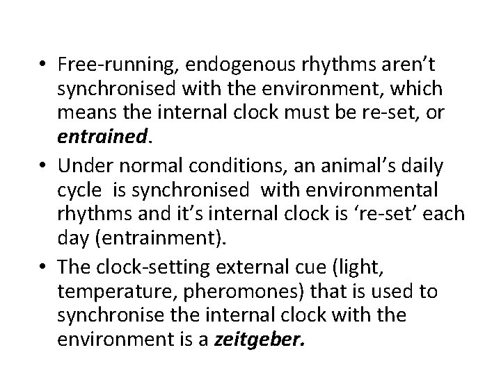  • Free-running, endogenous rhythms aren’t synchronised with the environment, which means the internal