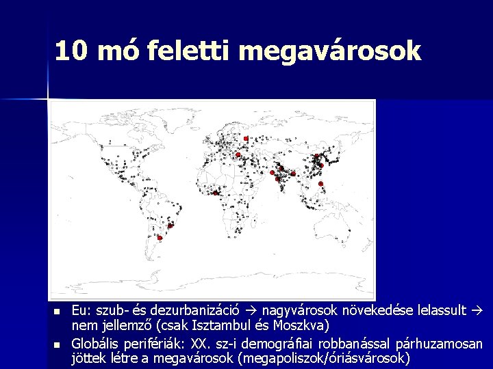 10 mó feletti megavárosok n n Eu: szub- és dezurbanizáció nagyvárosok növekedése lelassult nem