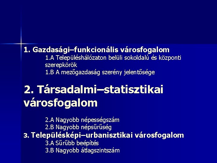 1. Gazdasági–funkcionális városfogalom 1. A Településhálózaton belüli sokoldalú és központi szerepkörök 1. B A