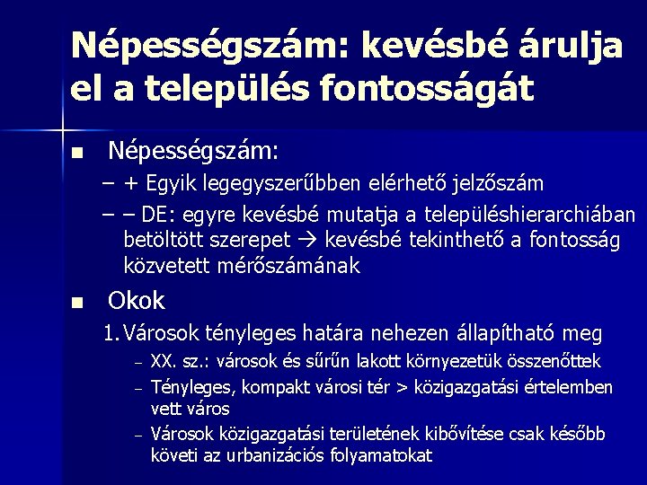 Népességszám: kevésbé árulja el a település fontosságát n Népességszám: – + Egyik legegyszerűbben elérhető