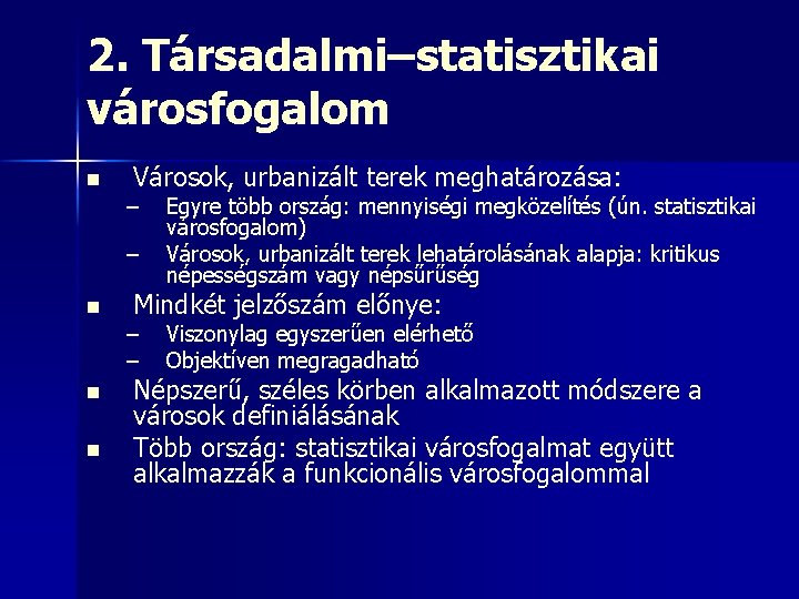 2. Társadalmi–statisztikai városfogalom n Városok, urbanizált terek meghatározása: – – n n n Egyre