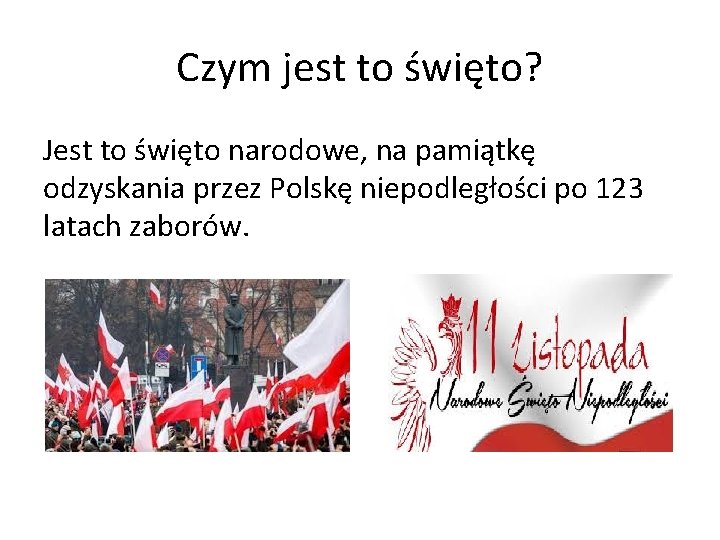 Czym jest to święto? Jest to święto narodowe, na pamiątkę odzyskania przez Polskę niepodległości