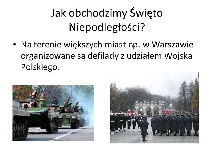 Jak obchodzimy Święto Niepodległości? • Na terenie większych miast np. w Warszawie organizowane są