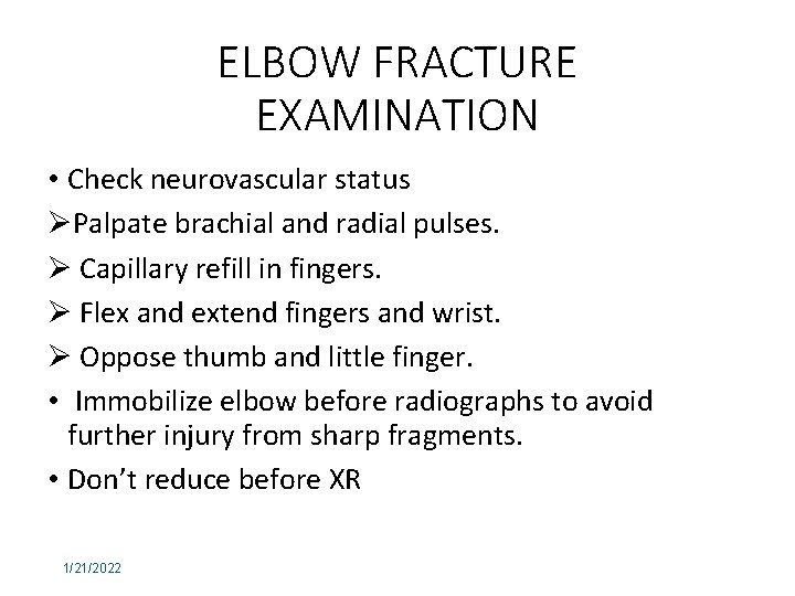 ELBOW FRACTURE EXAMINATION • Check neurovascular status ØPalpate brachial and radial pulses. Ø Capillary