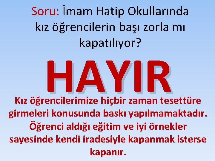 Soru: İmam Hatip Okullarında kız öğrencilerin başı zorla mı kapatılıyor? HAYIR Kız öğrencilerimize hiçbir