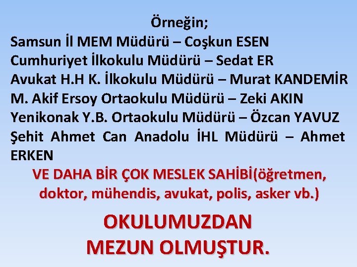 Örneğin; Samsun İl MEM Müdürü – Coşkun ESEN Cumhuriyet İlkokulu Müdürü – Sedat ER