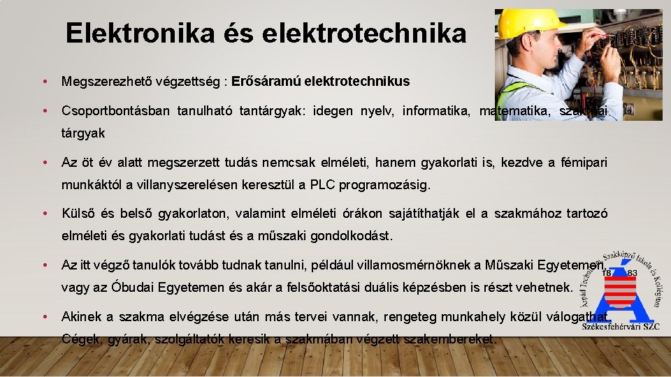 Elektronika és elektrotechnika • Megszerezhető végzettség : Erősáramú elektrotechnikus • Csoportbontásban tanulható tantárgyak: idegen