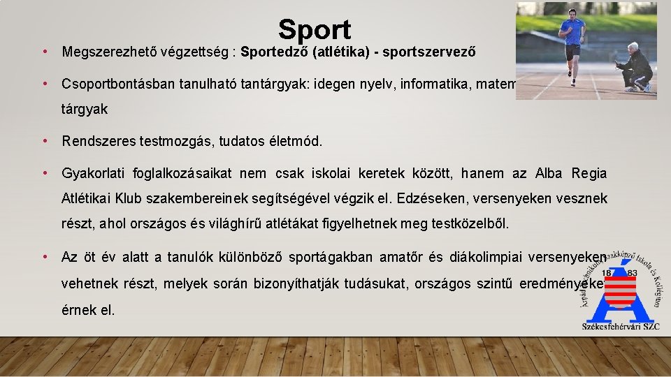 Sport • Megszerezhető végzettség : Sportedző (atlétika) - sportszervező • Csoportbontásban tanulható tantárgyak: idegen