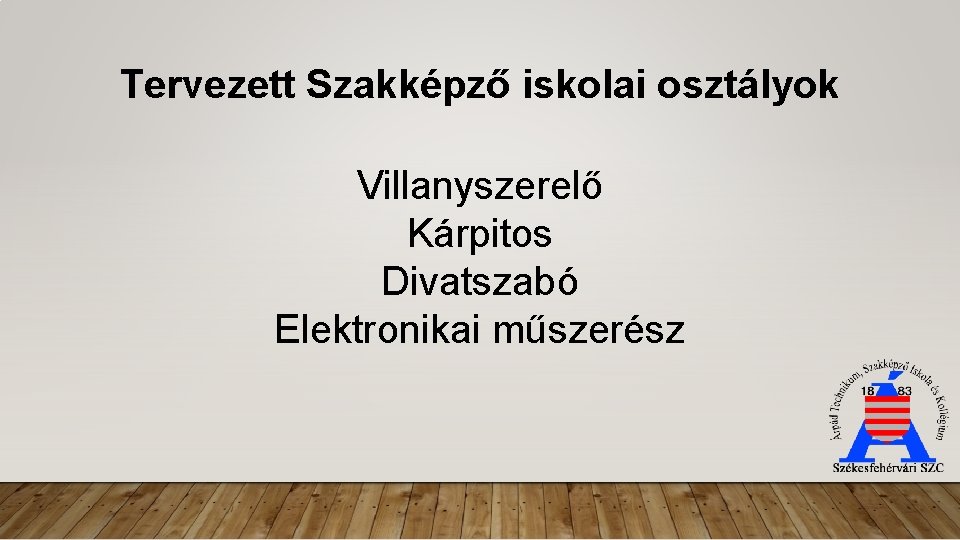 Tervezett Szakképző iskolai osztályok Villanyszerelő Kárpitos Divatszabó Elektronikai műszerész 