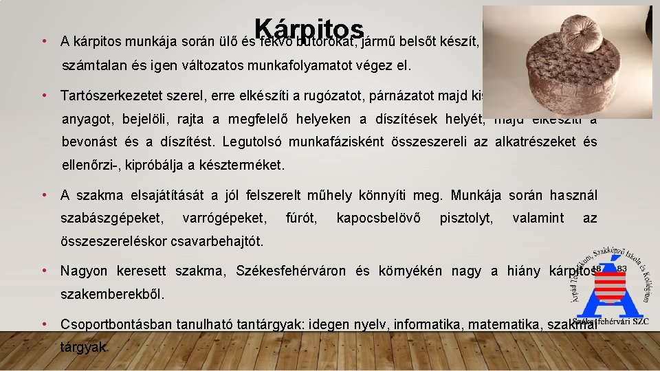 Kárpitos • A kárpitos munkája során ülő és fekvő bútorokat, jármű belsőt készít, számtalan