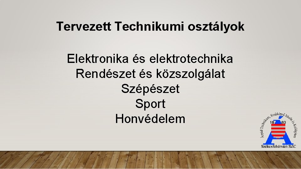 Tervezett Technikumi osztályok Elektronika és elektrotechnika Rendészet és közszolgálat Szépészet Sport Honvédelem 