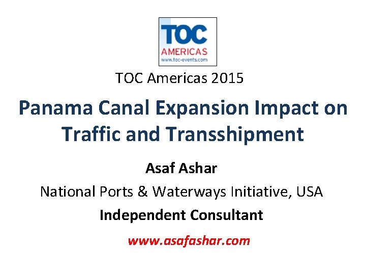 TOC Americas 2015 Panama Canal Expansion Impact on Traffic and Transshipment Asaf Ashar National