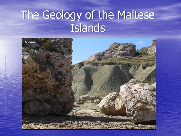 The Geology of the Maltese Islands S. Bajada 