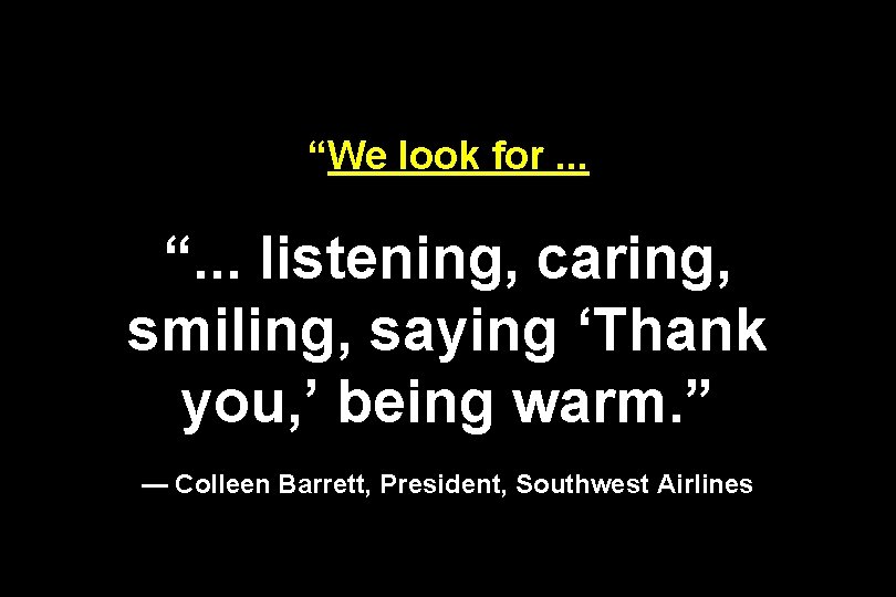 “We look for. . . “. . . listening, caring, smiling, saying ‘Thank you,