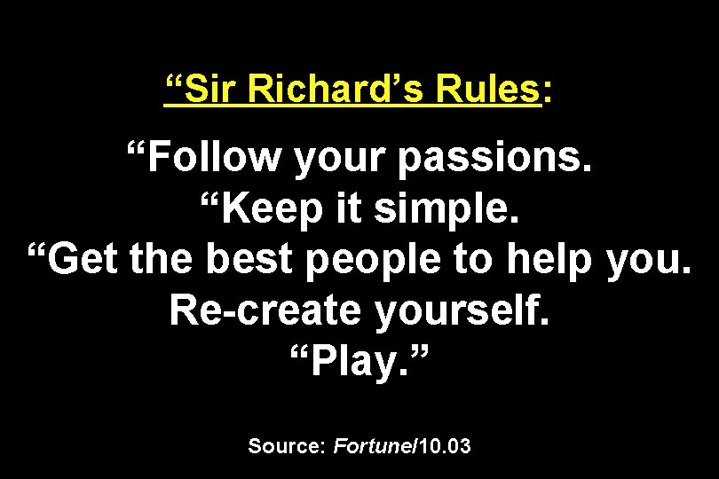 “Sir Richard’s Rules: “Follow your passions. “Keep it simple. “Get the best people to
