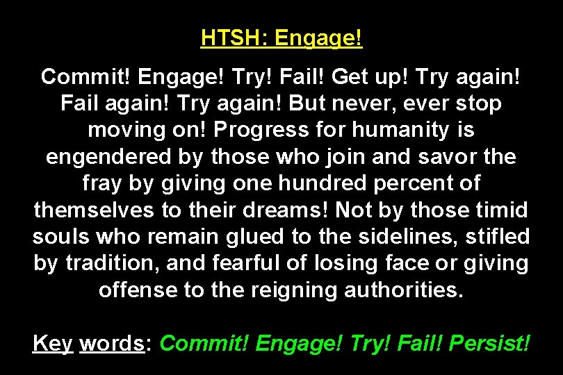 HTSH: Engage! Commit! Engage! Try! Fail! Get up! Try again! Fail again! Try again!