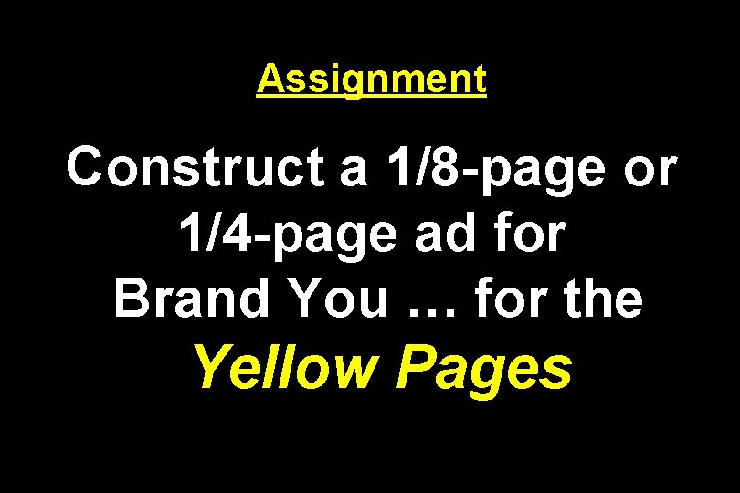 Assignment Construct a 1/8 -page or 1/4 -page ad for Brand You … for