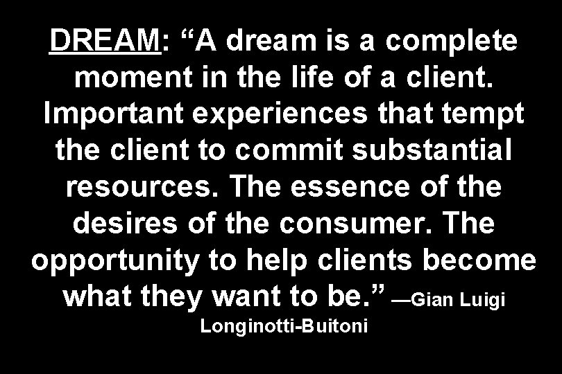 DREAM: “A dream is a complete moment in the life of a client. Important