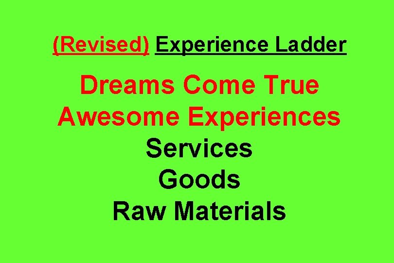 (Revised) Experience Ladder Dreams Come True Awesome Experiences Services Goods Raw Materials 