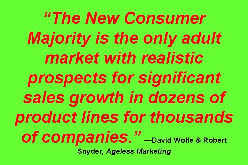 “The New Consumer Majority is the only adult market with realistic prospects for significant