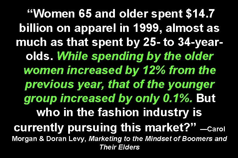 “Women 65 and older spent $14. 7 billion on apparel in 1999, almost as