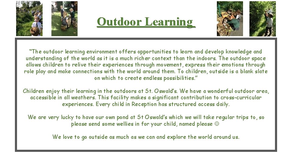 Outdoor Learning “The outdoor learning environment offers opportunities to learn and develop knowledge and