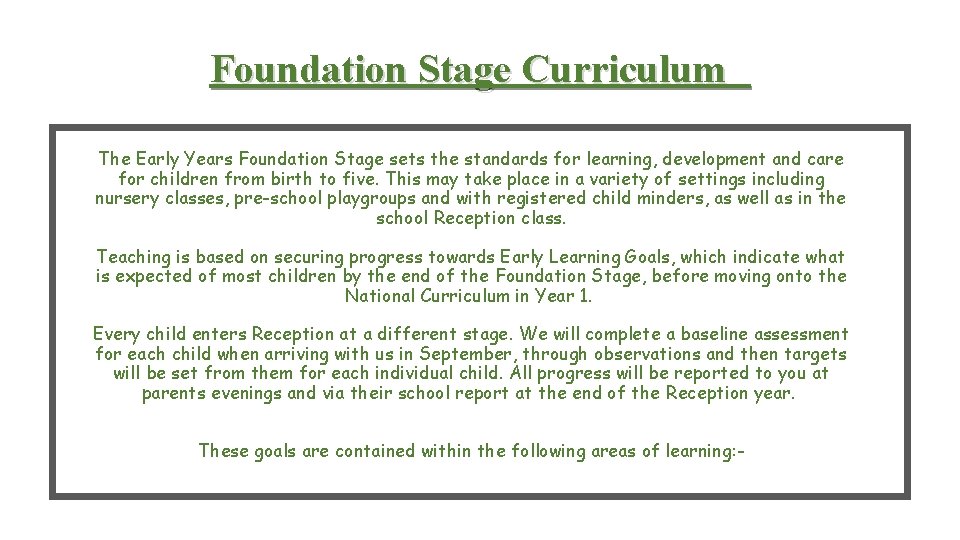 Foundation Stage Curriculum The Early Years Foundation Stage sets the standards for learning, development