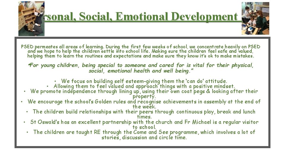 Personal, Social, Emotional Development PSED permeates all areas of learning. During the first few