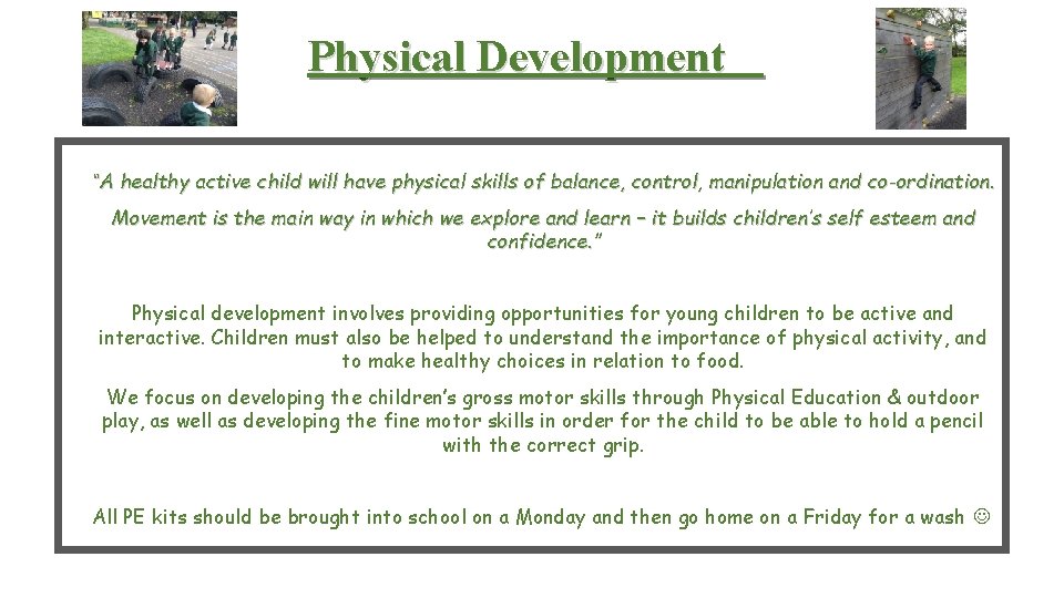Physical Development “A healthy active child will have physical skills of balance, control, manipulation