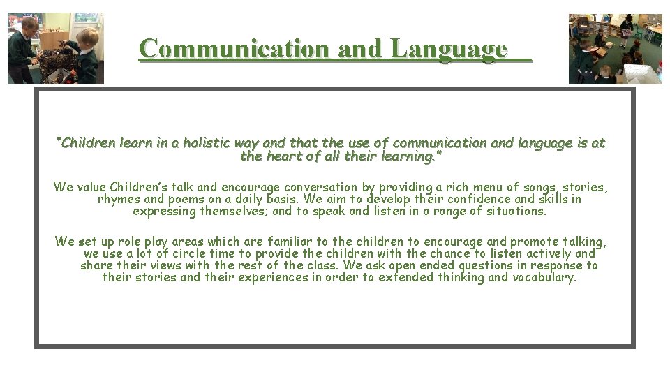Communication and Language “Children learn in a holistic way and that the use of