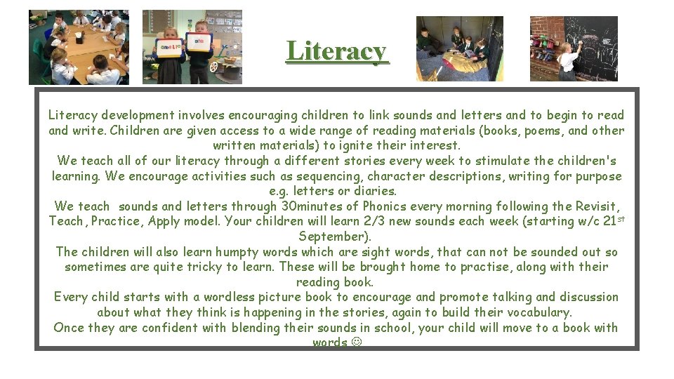 Literacy development involves encouraging children to link sounds and letters and to begin to