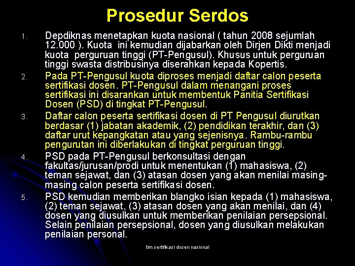 Prosedur Serdos 1. 2. 3. 4. 5. Depdiknas menetapkan kuota nasional ( tahun 2008