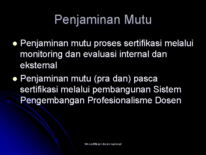 Penjaminan Mutu Penjaminan mutu proses sertifikasi melalui monitoring dan evaluasi internal dan eksternal l