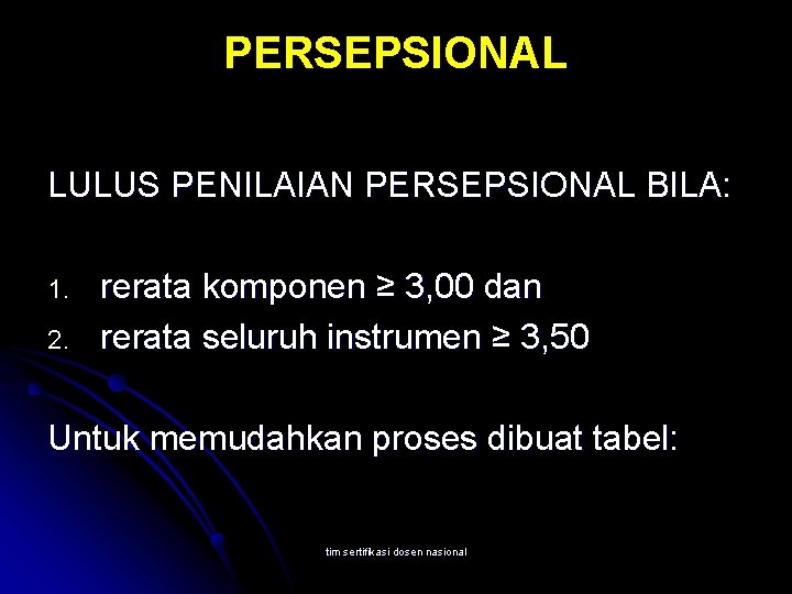PERSEPSIONAL LULUS PENILAIAN PERSEPSIONAL BILA: 1. 2. rerata komponen ≥ 3, 00 dan rerata