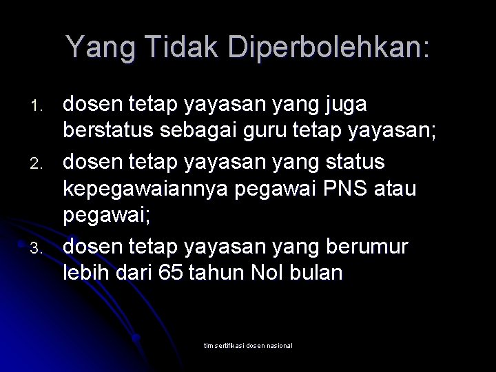 Yang Tidak Diperbolehkan: 1. 2. 3. dosen tetap yayasan yang juga berstatus sebagai guru