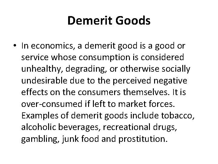 Demerit Goods • In economics, a demerit good is a good or service whose