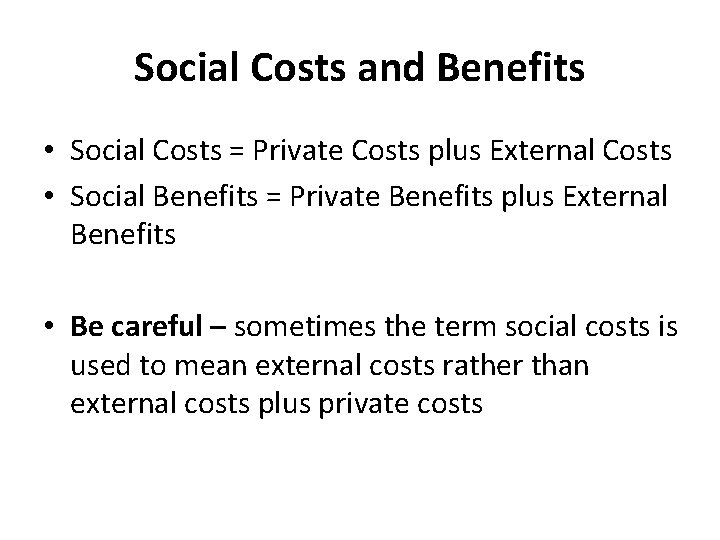 Social Costs and Benefits • Social Costs = Private Costs plus External Costs •
