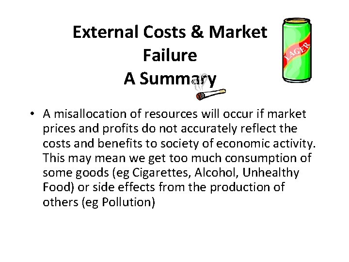 External Costs & Market Failure A Summary • A misallocation of resources will occur