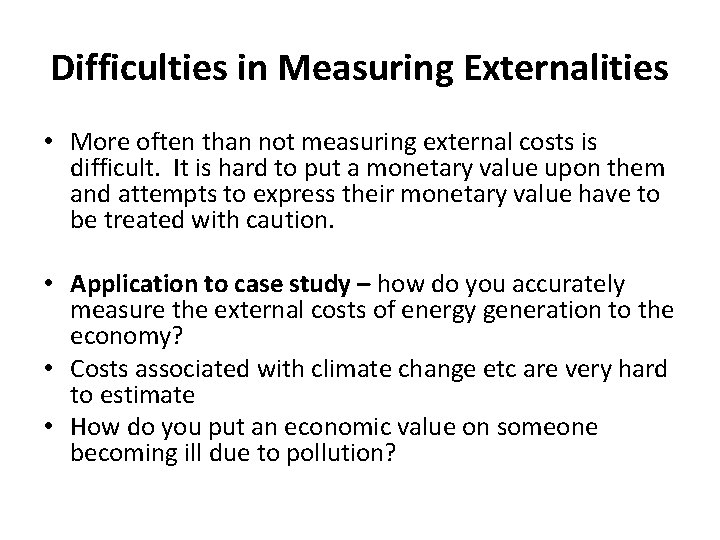 Difficulties in Measuring Externalities • More often than not measuring external costs is difficult.