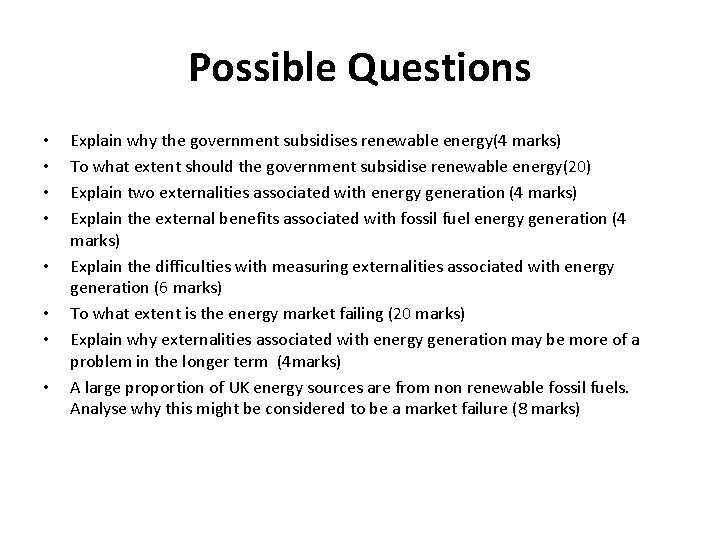 Possible Questions • • Explain why the government subsidises renewable energy(4 marks) To what