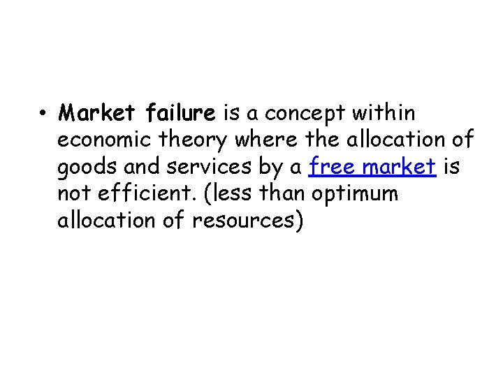  • Market failure is a concept within economic theory where the allocation of