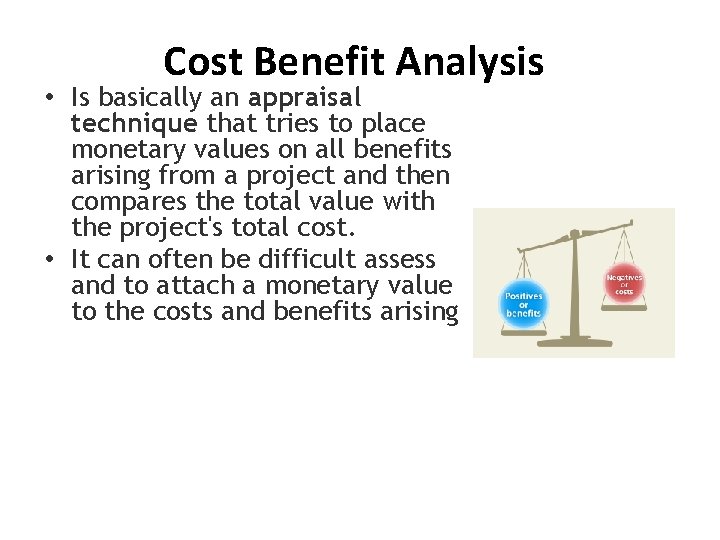 Cost Benefit Analysis • Is basically an appraisal technique that tries to place monetary