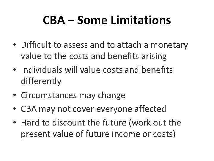 CBA – Some Limitations • Difficult to assess and to attach a monetary value